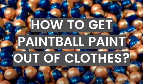 how to get paintball paint out of clothes: why is paintball paint so stubborn?